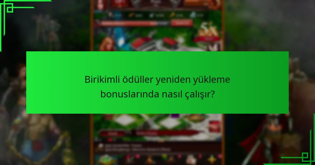 Birikimli ödüller yeniden yükleme bonuslarında nasıl çalışır?