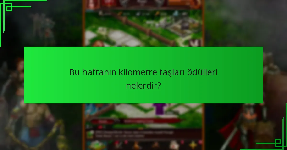 Bu haftanın kilometre taşları ödülleri nelerdir?