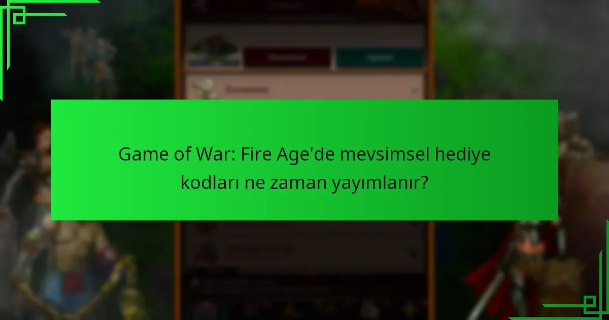 Game of War: Fire Age’deki mevsimsel hediye kodları nasıl geri alınır?