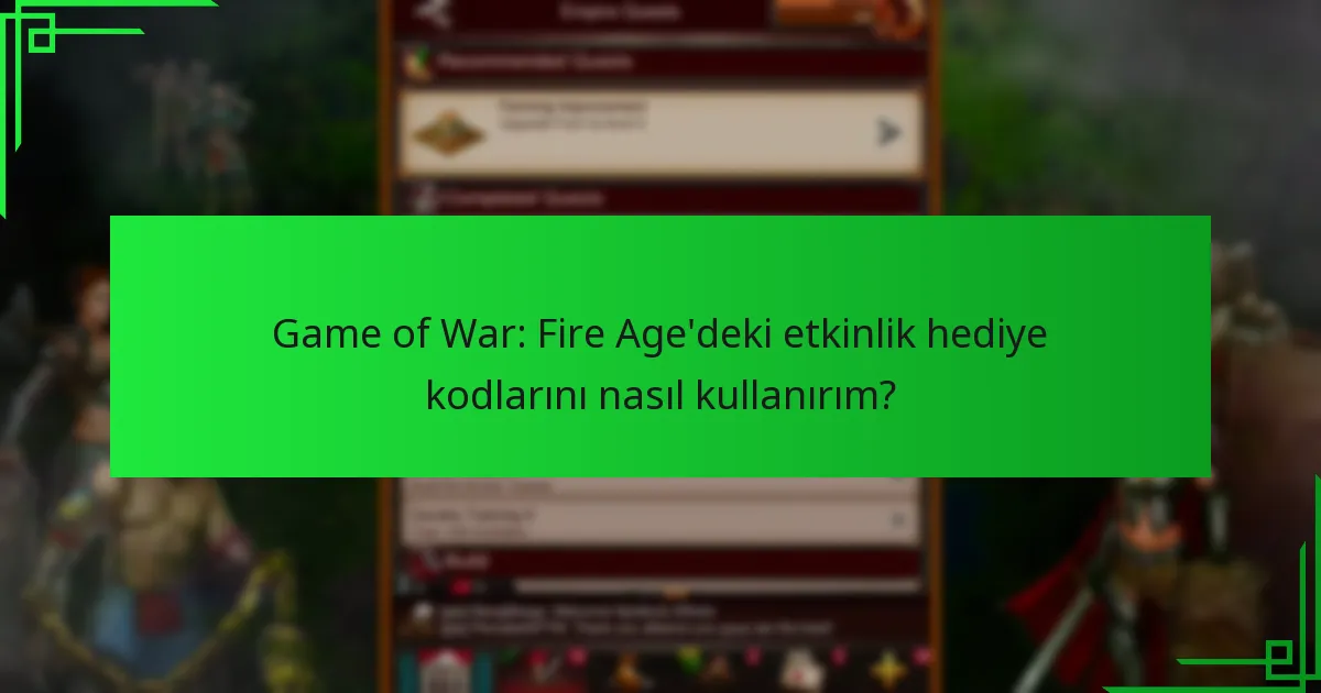 Game of War: Fire Age’de hangi yaklaşan etkinlikler hediye kodları sunuyor?