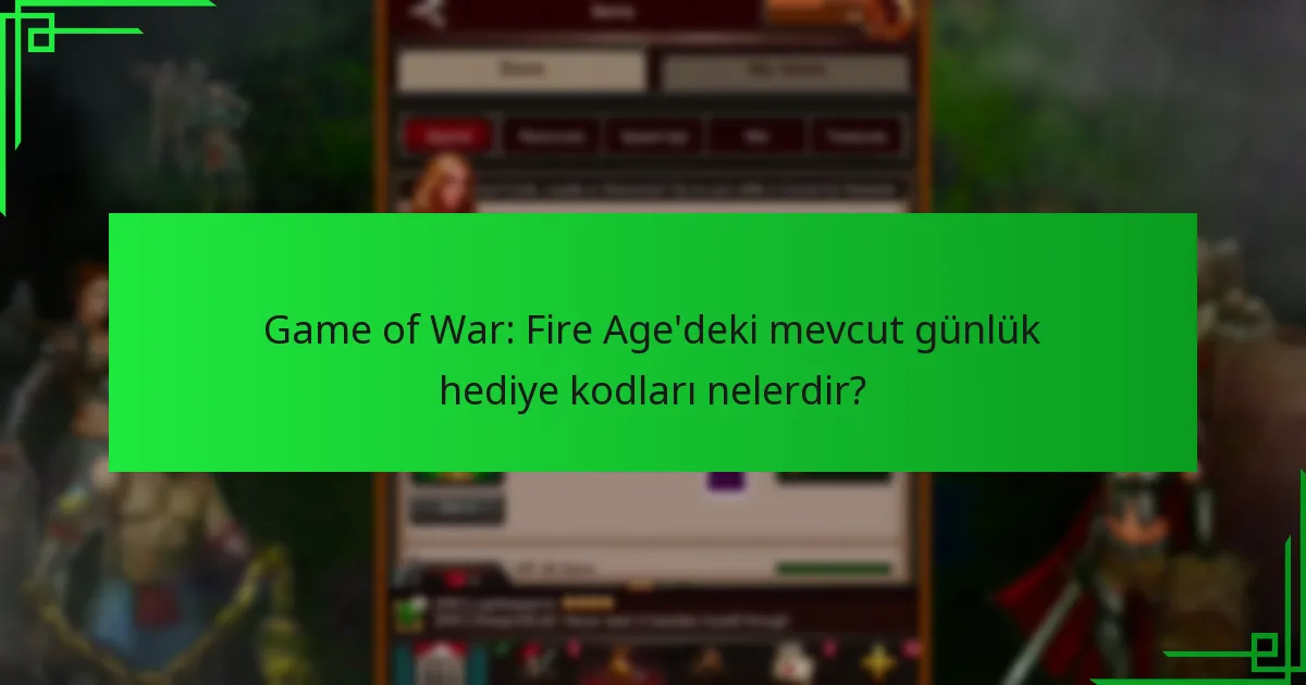 Game of War: Fire Age’de hediye kodları ne sıklıkla güncellenir?