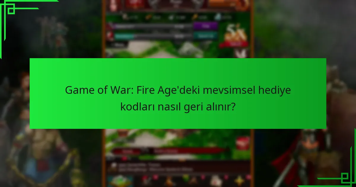 Game of War: Fire Age’de mevsimsel hediye kodları ne zaman yayımlanır?