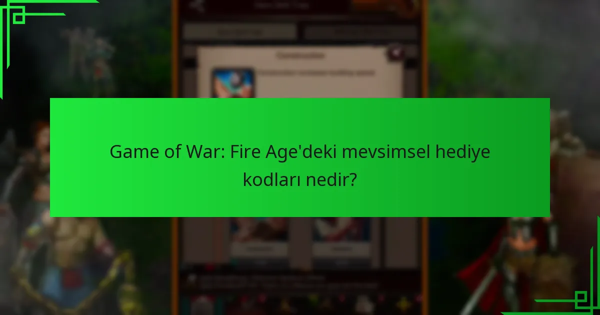 Hangi mevsimsel hediye kodları şu anda geçerli?