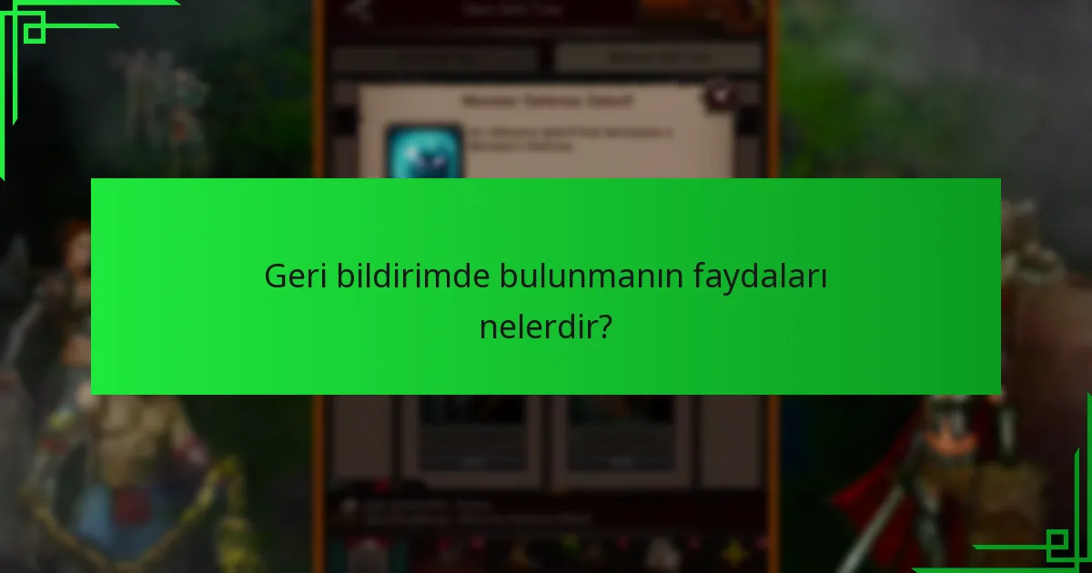 Geri bildirimde bulunmanın faydaları nelerdir?