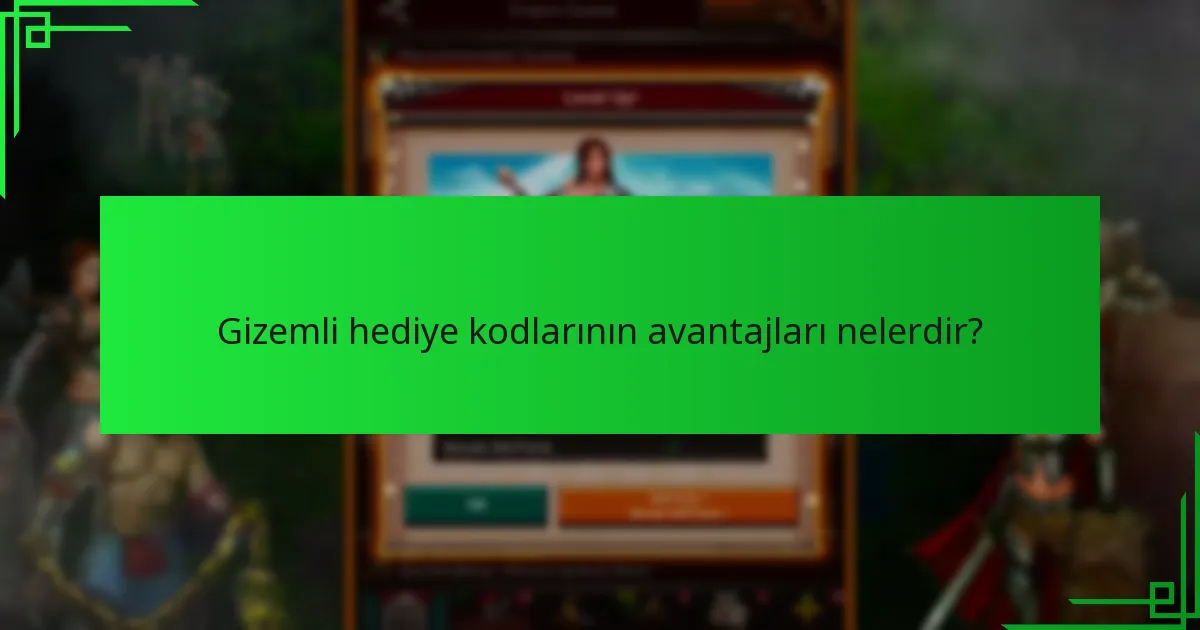 Gizemli hediye kodlarının avantajları nelerdir?