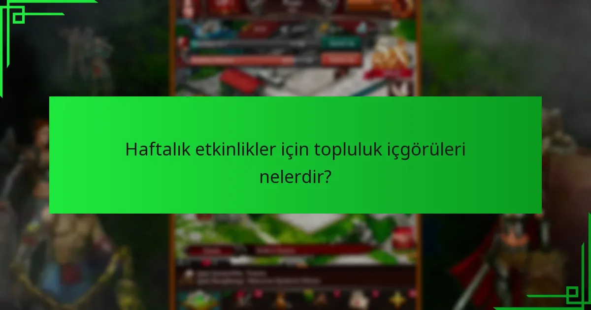 Haftalık etkinlikler için topluluk içgörüleri nelerdir?