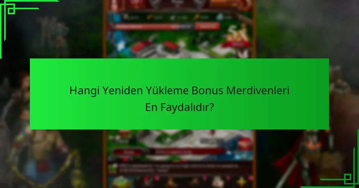 Hangi Yeniden Yükleme Bonus Merdivenleri En Faydalıdır?