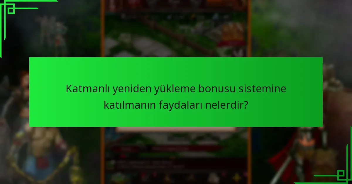 Katmanlı yeniden yükleme bonusu sistemine katılmanın faydaları nelerdir?