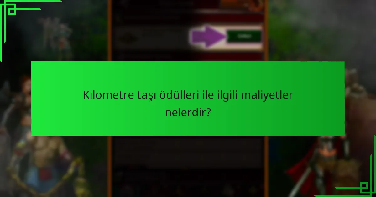 Kilometre taşı ödülleri ile ilgili maliyetler nelerdir?