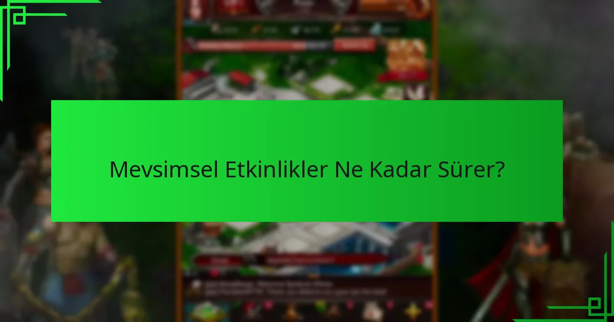 Mevsimsel Etkinlikler Ne Kadar Sürer?