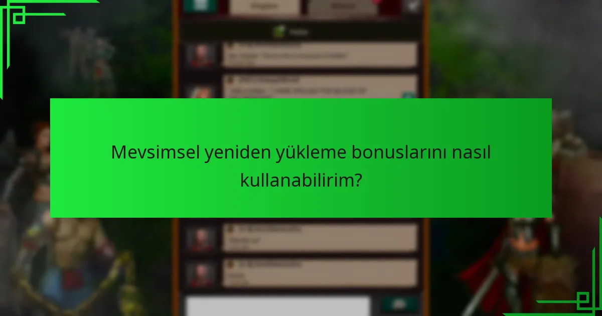 Hangi mevsimsel yeniden yükleme bonusları en iyi değeri sağlar?