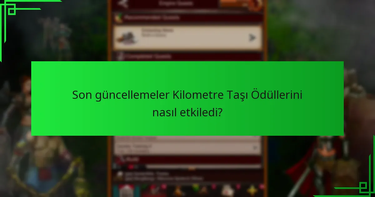 Son güncellemeler Kilometre Taşı Ödüllerini nasıl etkiledi?