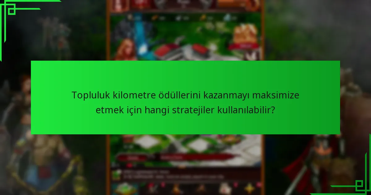 Topluluk kilometre ödüllerini kazanmayı maksimize etmek için hangi stratejiler kullanılabilir?