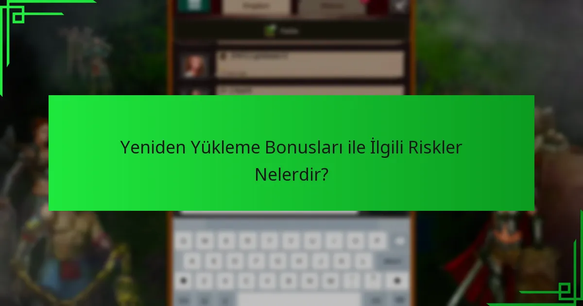 Yeniden Yükleme Bonusları ile İlgili Riskler Nelerdir?