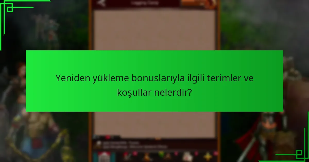 Yeniden yükleme bonuslarıyla ilgili terimler ve koşullar nelerdir?