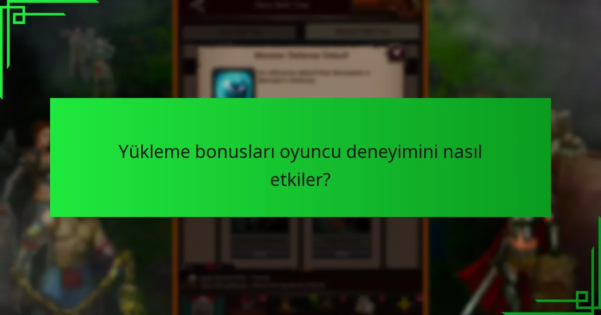 Yükleme bonusları oyuncu deneyimini nasıl etkiler?