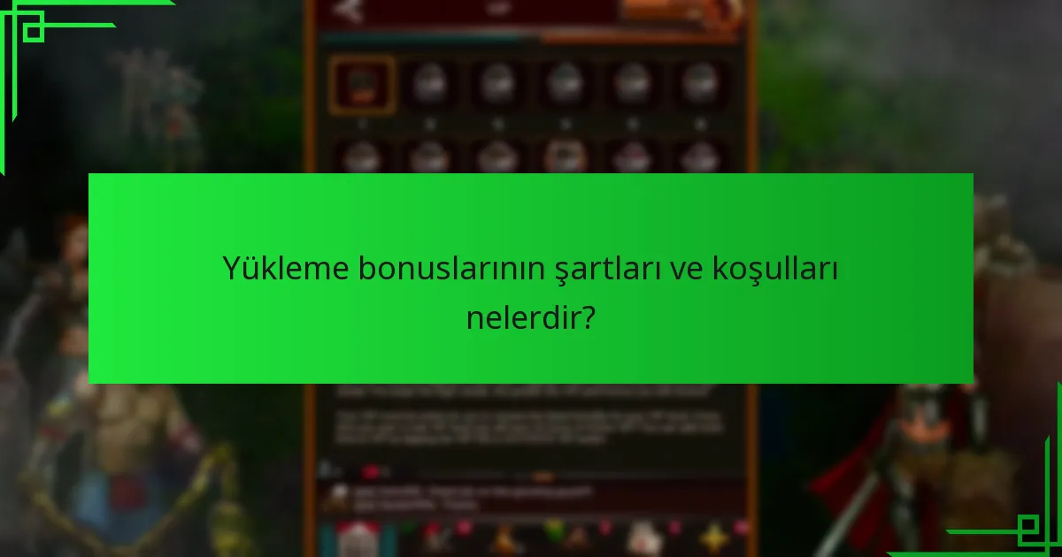 Yükleme bonuslarının şartları ve koşulları nelerdir?